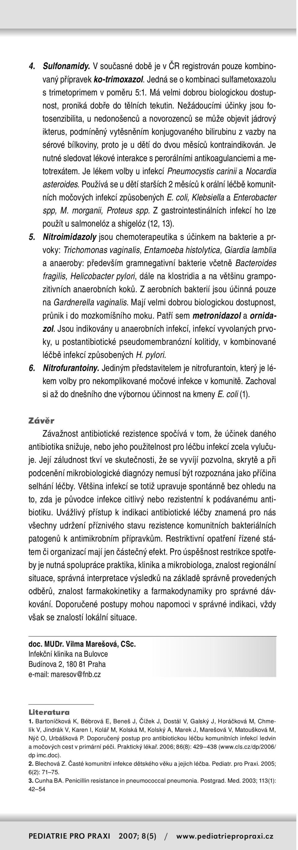 Nežádoucími účinky jsou fotosenzibilita, u nedonošenců a novorozenců se může objevit jádrový ikterus, podmíněný vytěsněním konjugovaného bilirubinu z vazby na sérové bílkoviny, proto je u dětí do