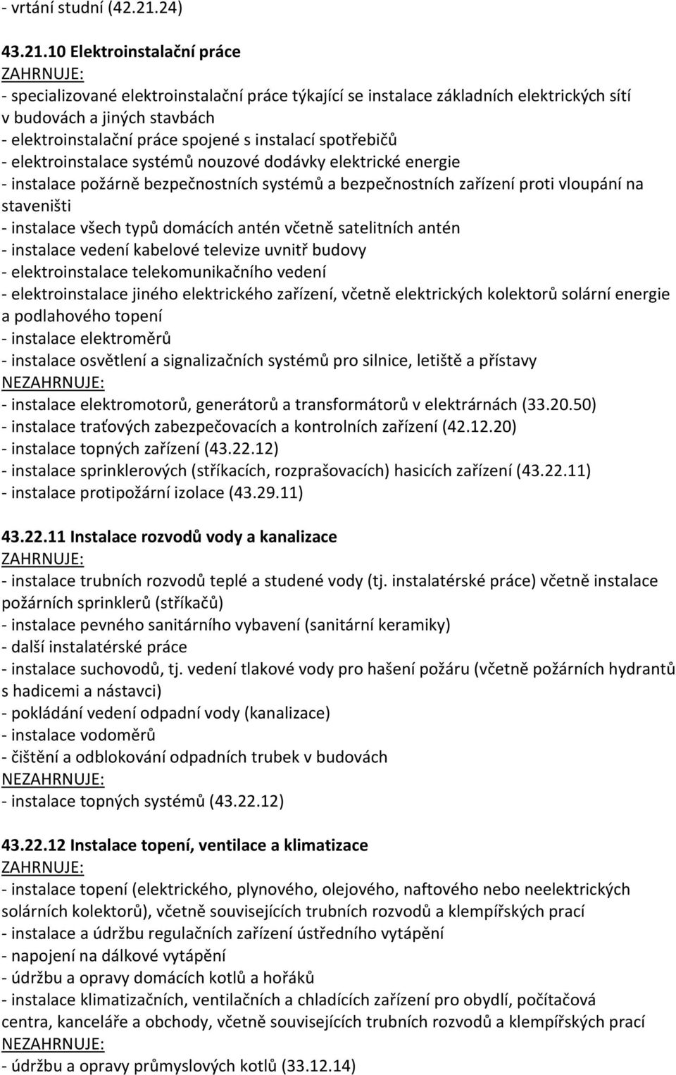 10 Elektroinstalační práce - specializované elektroinstalační práce týkající se instalace základních elektrických sítí v budovách a jiných stavbách - elektroinstalační práce spojené s instalací