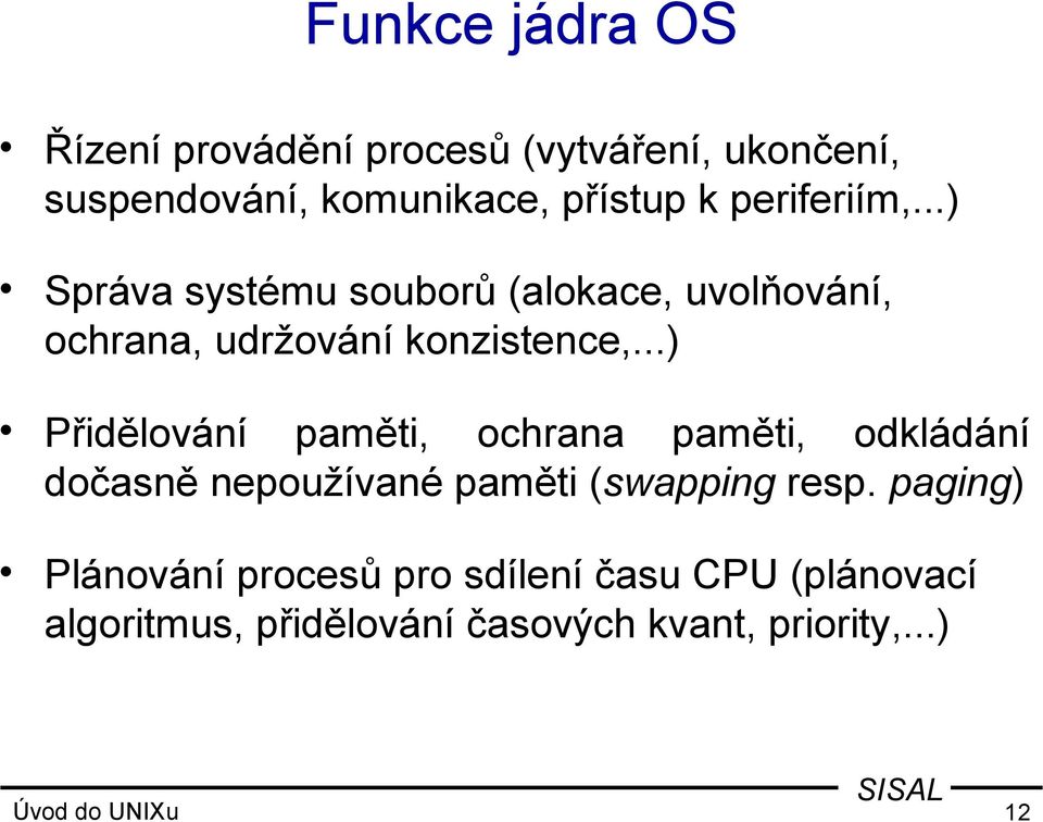 ..) Přidělování paměti, ochrana paměti, odkládání dočasně nepoužívané paměti (swapping resp.