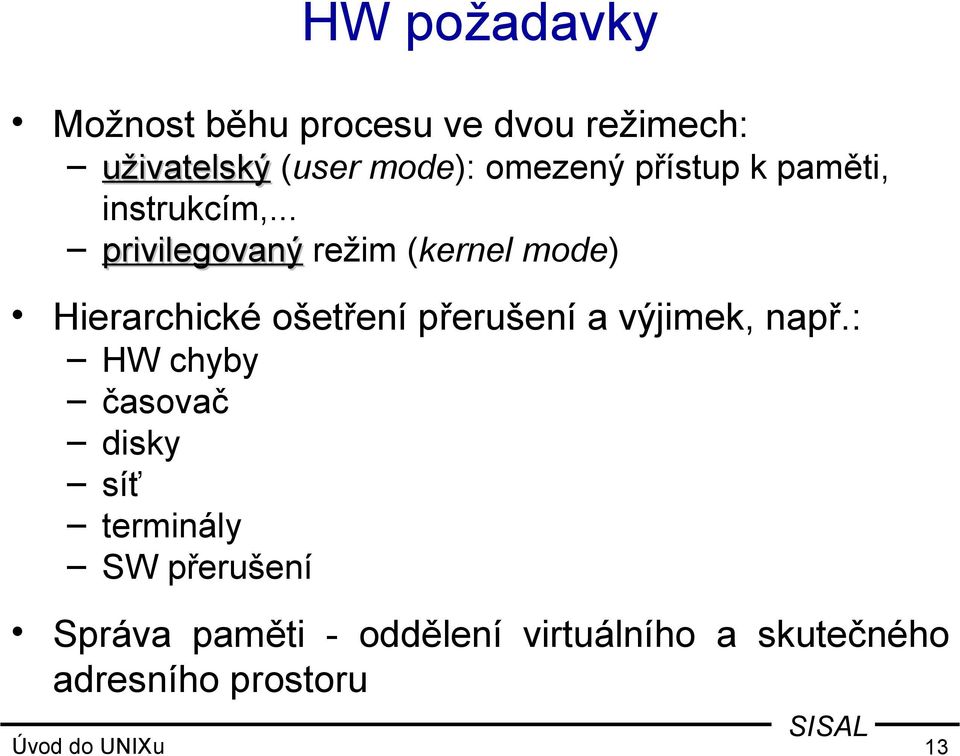 .. privilegovaný režim (kernel mode) Hierarchické ošetření přerušení a výjimek, např.