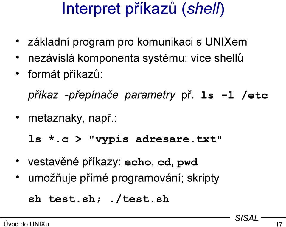 ls -l /etc metaznaky, např.: ls *.c > "vypis adresare.