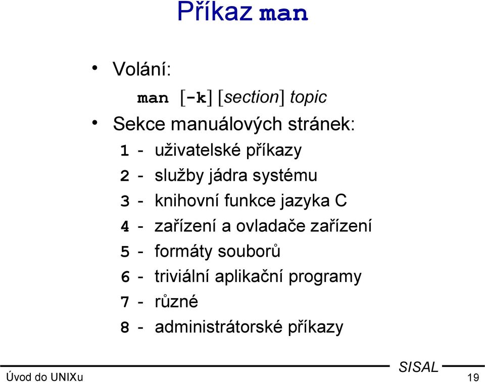 jazyka C 4 - zařízení a ovladače zařízení 5 - formáty souborů 6 -
