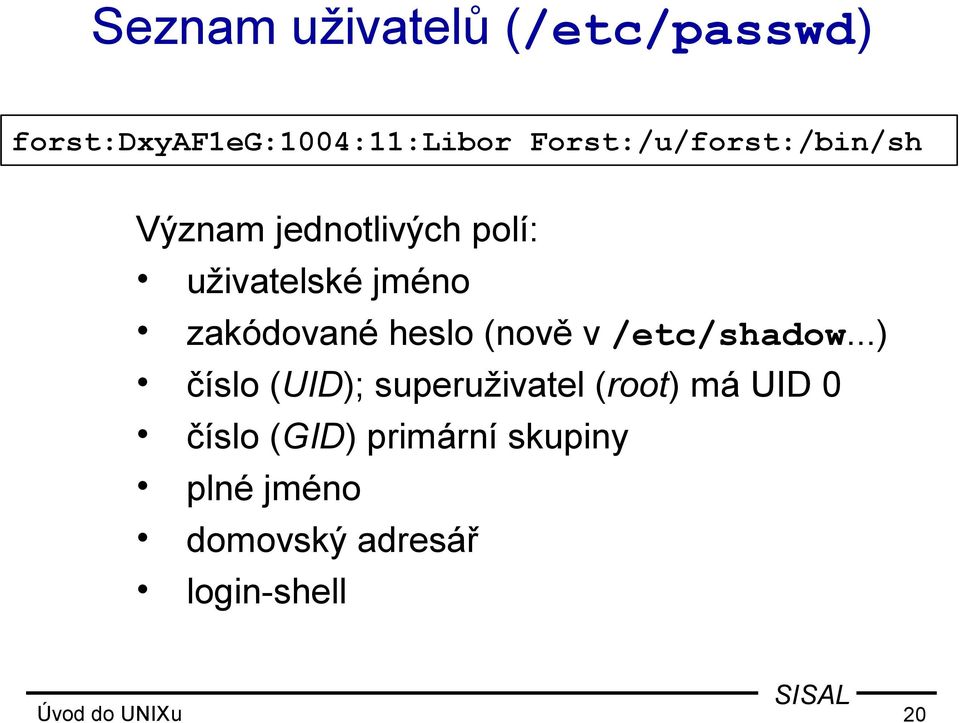 zakódované heslo (nově v /etc/shadow.