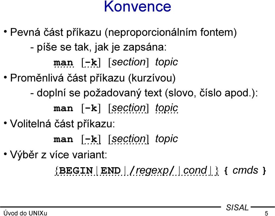 ..... Proměnlivá část příkazu (kurzívou) - doplní se požadovaný text (slovo, číslo apod.