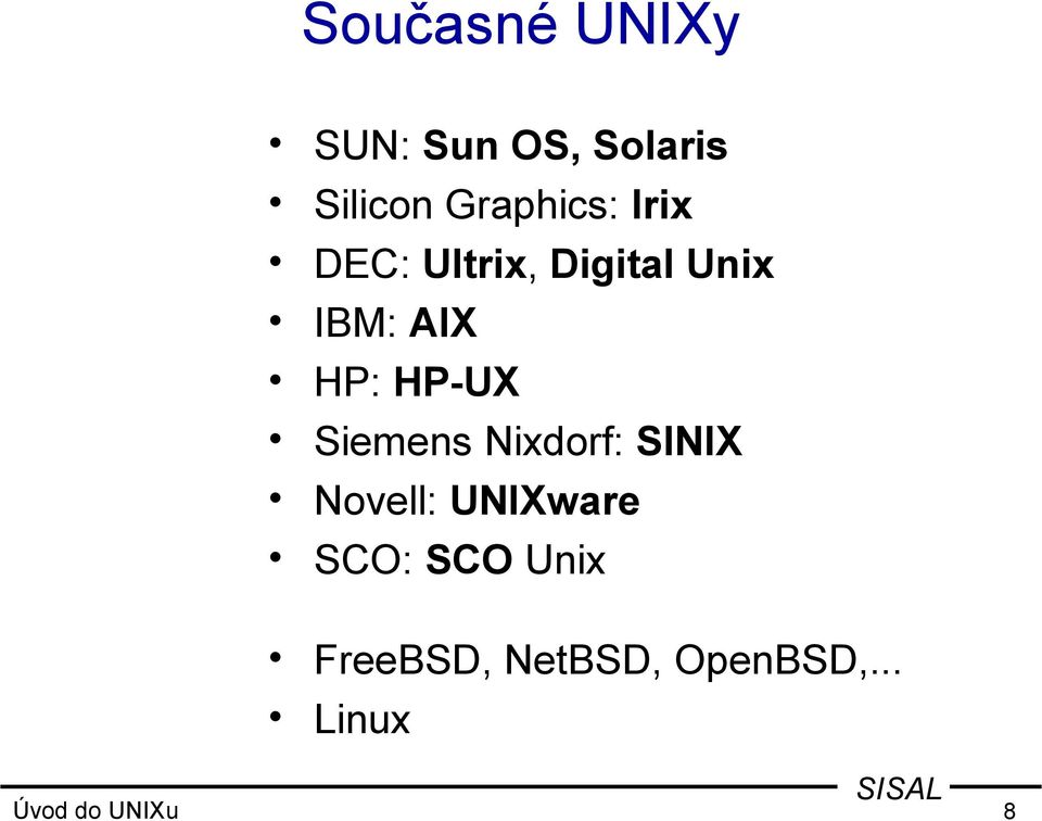 HP: HP-UX Siemens Nixdorf: SINIX Novell: UNIXware