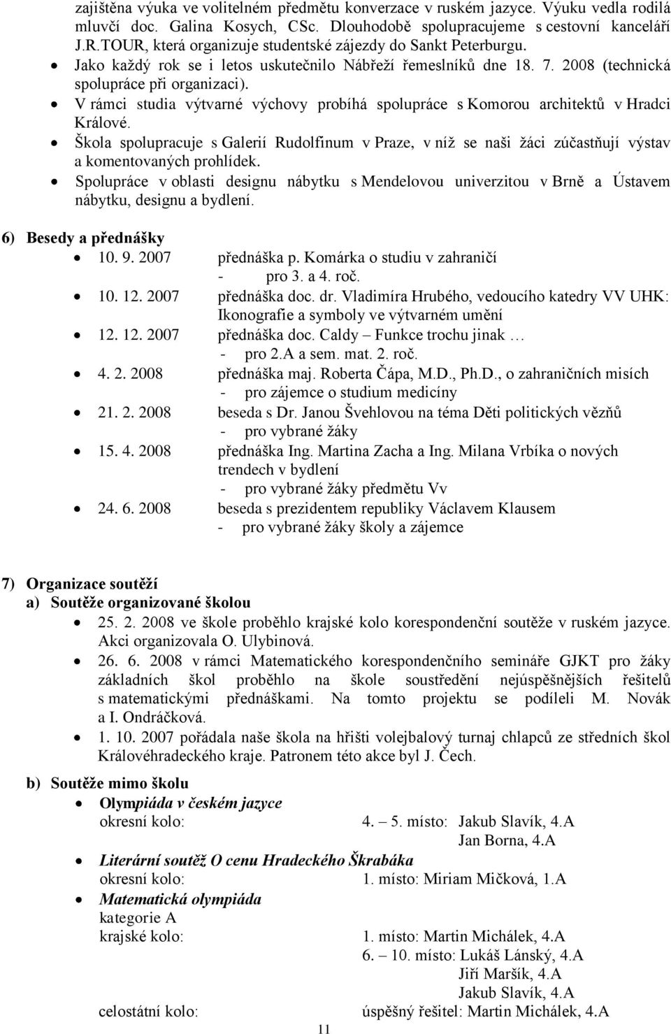 V rámci studia výtvarné výchovy probíhá spolupráce s Komorou architektů v Hradci Králové.