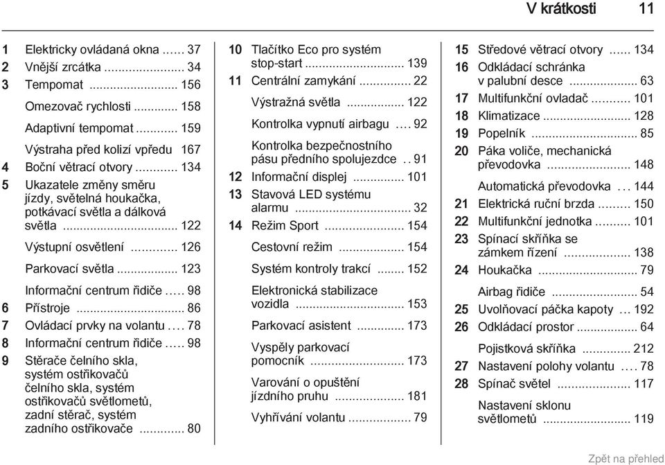 .. 86 7 Ovládací prvky na volantu... 78 8 Informační centrum řidiče.