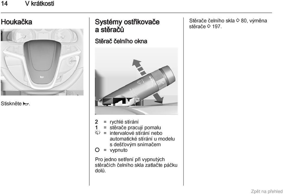 2 = rychlé stírání 1 = stěrače pracují pomalu P = intervalové stírání nebo automatické