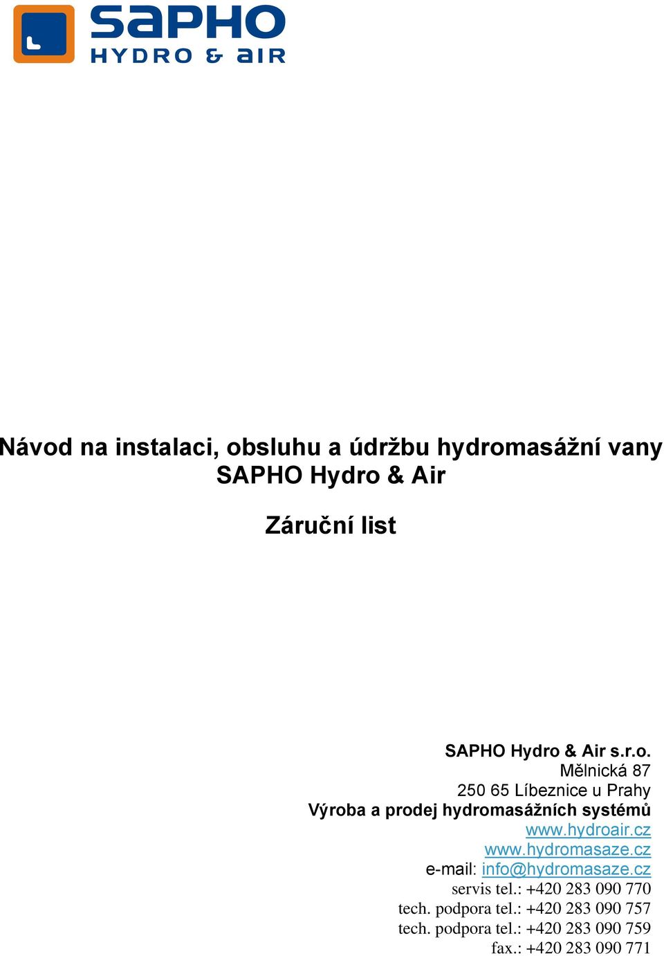 hydroair.cz www.hydromasaze.cz e-mail: info@hydromasaze.cz servis tel.: +420 283 090 770 tech.