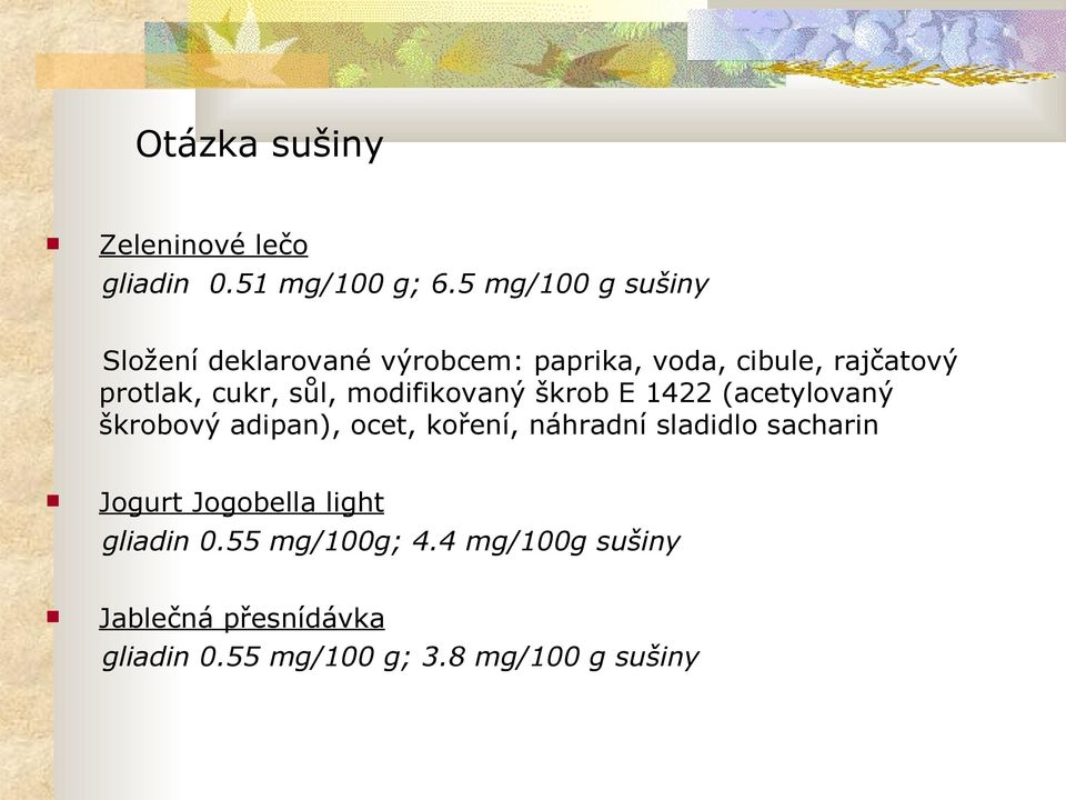 sůl, modifikovaný škrob E 1422 (acetylovaný škrobový adipan), ocet, koření, náhradní sladidlo