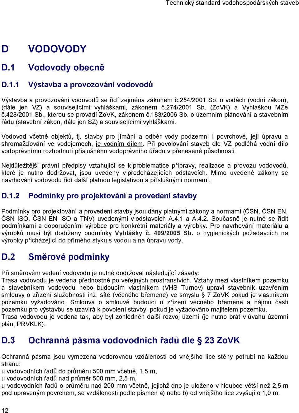 o územním plánování a stavebním řádu (stavební zákon, dále jen SZ) a souvisejícími vyhláškami. Vodovod včetně objektů, tj.