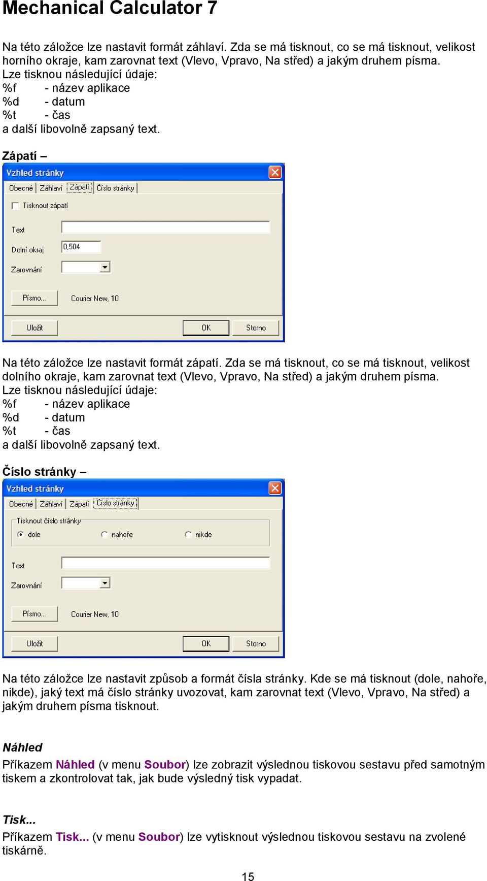 Zda se má tisknout, co se má tisknout, velikost dolního okraje, kam zarovnat text (Vlevo, Vpravo, Na střed) a jakým druhem písma.