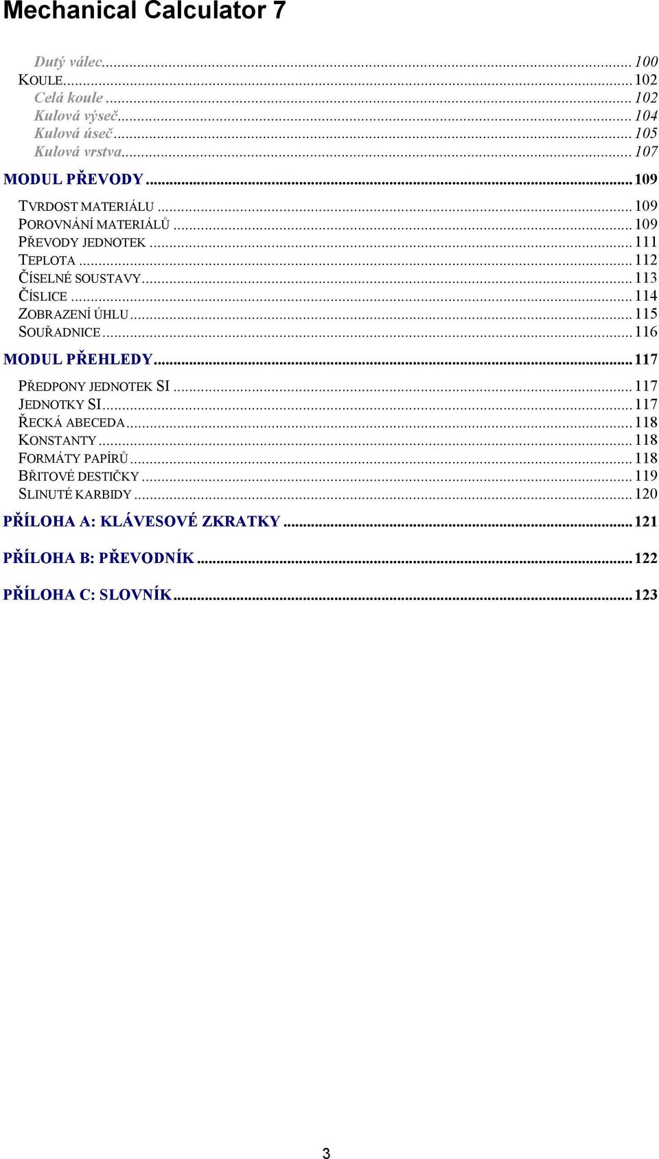 .. 114 ZOBRAZENÍ ÚHLU...115 SOUŘADNICE...116 MODUL PŘEHLEDY... 117 PŘEDPONY JEDNOTEK SI... 117 JEDNOTKY SI...117 ŘECKÁ ABECEDA.