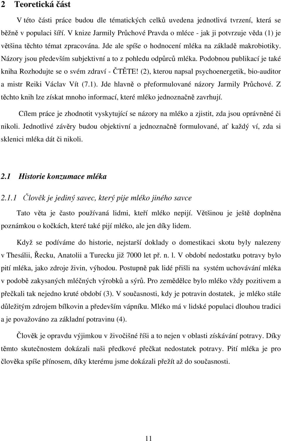 Názory jsou především subjektivní a to z pohledu odpůrců mléka. Podobnou publikací je také kniha Rozhodujte se o svém zdraví - ČTĚTE!