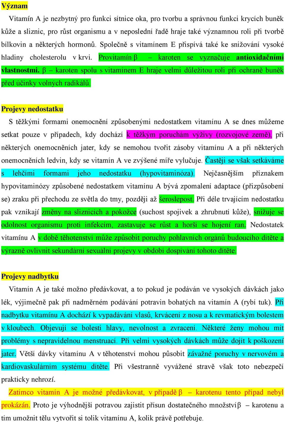 β karoten spolu s vitamínem E hraje velmi důležitou roli při ochraně buněk před účinky volných radikálů.