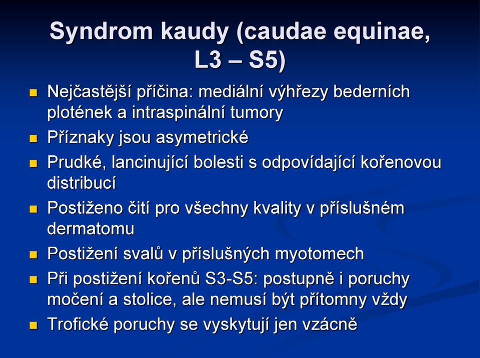 distribucí Postiženo čití pro všechny kvality v příslušném dermatomu Postižení svalů v příslušných myotomech