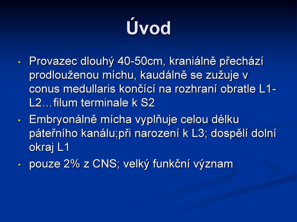 filum terminale k S2 Embryonálně mícha vyplňuje celou délku páteřního