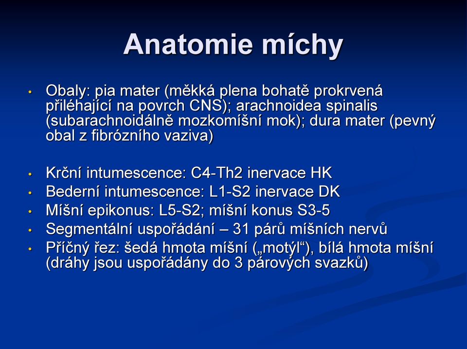 inervace HK Bederní intumescence: L1-S2 inervace DK Míšní epikonus: L5-S2; míšní konus S3-5 Segmentální