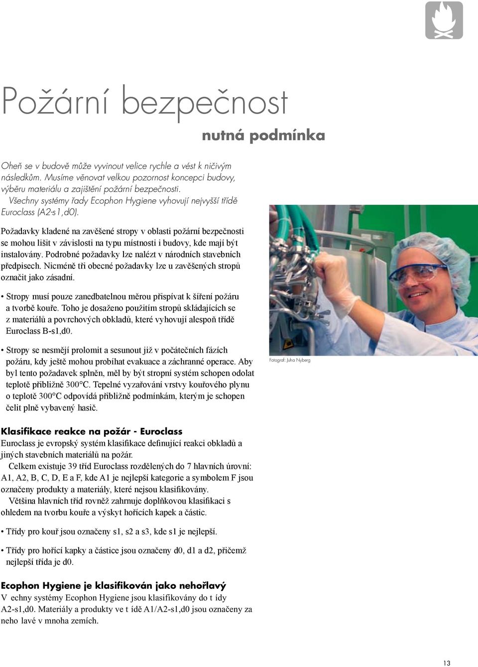 Požadavky kladené na zavěšené stropy v oblasti požární bezpečnosti se mohou lišit v závislosti na typu místnosti i budovy, kde mají být instalovány.