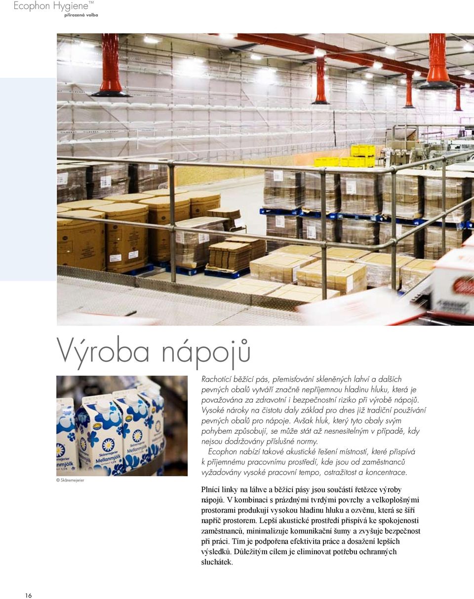 Avšak hluk, který tyto obaly svým pohybem způsobují, se může stát až nesnesitelným v případě, kdy nejsou dodržovány příslušné normy.