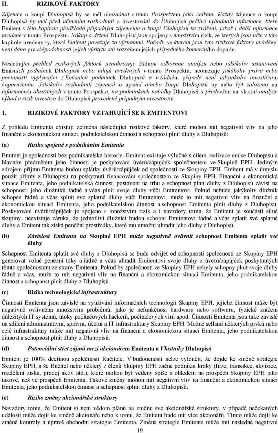 ke zvážení, jakož i další informace uvedené v tomto Prospektu.