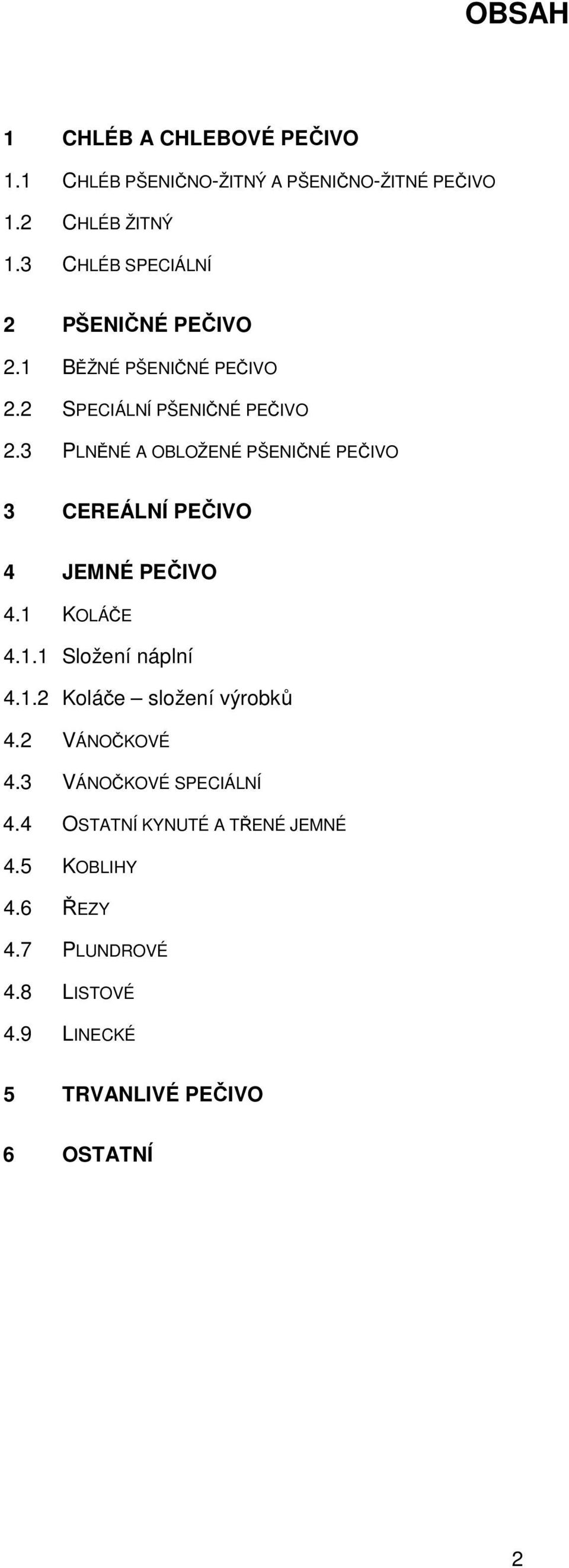 3 PLNĚNÉ A OBLOŽENÉ PŠENIČNÉ PEČIVO 3 CEREÁLNÍ PEČIVO 4 JEMNÉ PEČIVO 4.1 KOLÁČE 4.1.1 Složení náplní 4.1.2 Koláče složení výrobků 4.