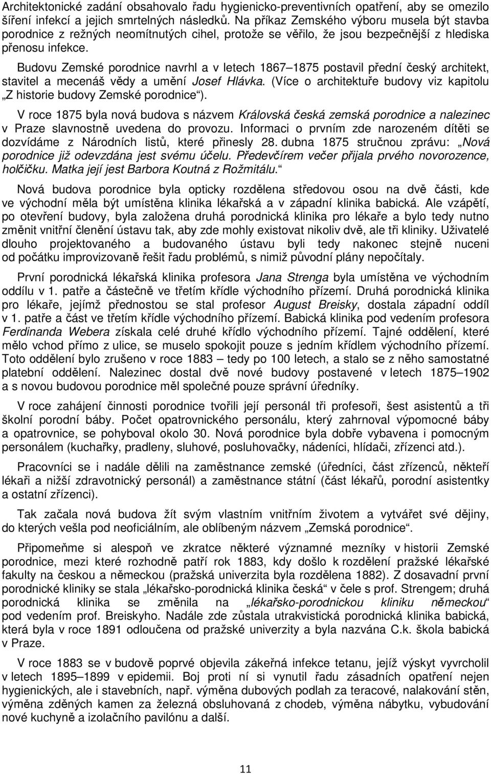 Budovu Zemské porodnice navrhl a v letech 1867 1875 postavil přední český architekt, stavitel a mecenáš vědy a umění Josef Hlávka.