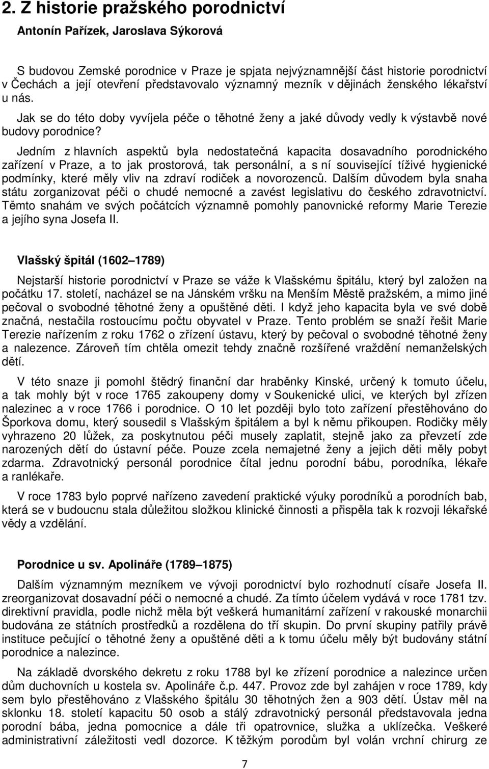 Jedním z hlavních aspektů byla nedostatečná kapacita dosavadního porodnického zařízení v Praze, a to jak prostorová, tak personální, a s ní související tíživé hygienické podmínky, které měly vliv na