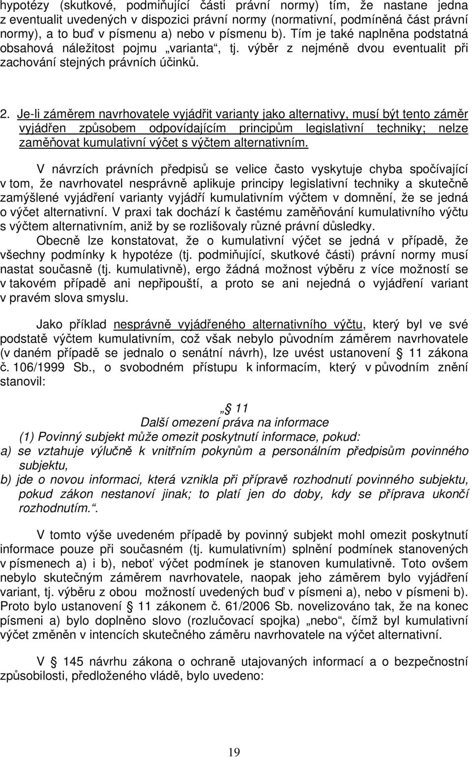 Je-li záměrem navrhovatele vyjádřit varianty jako alternativy, musí být tento záměr vyjádřen způsobem odpovídajícím principům legislativní techniky; nelze zaměňovat kumulativní výčet s výčtem