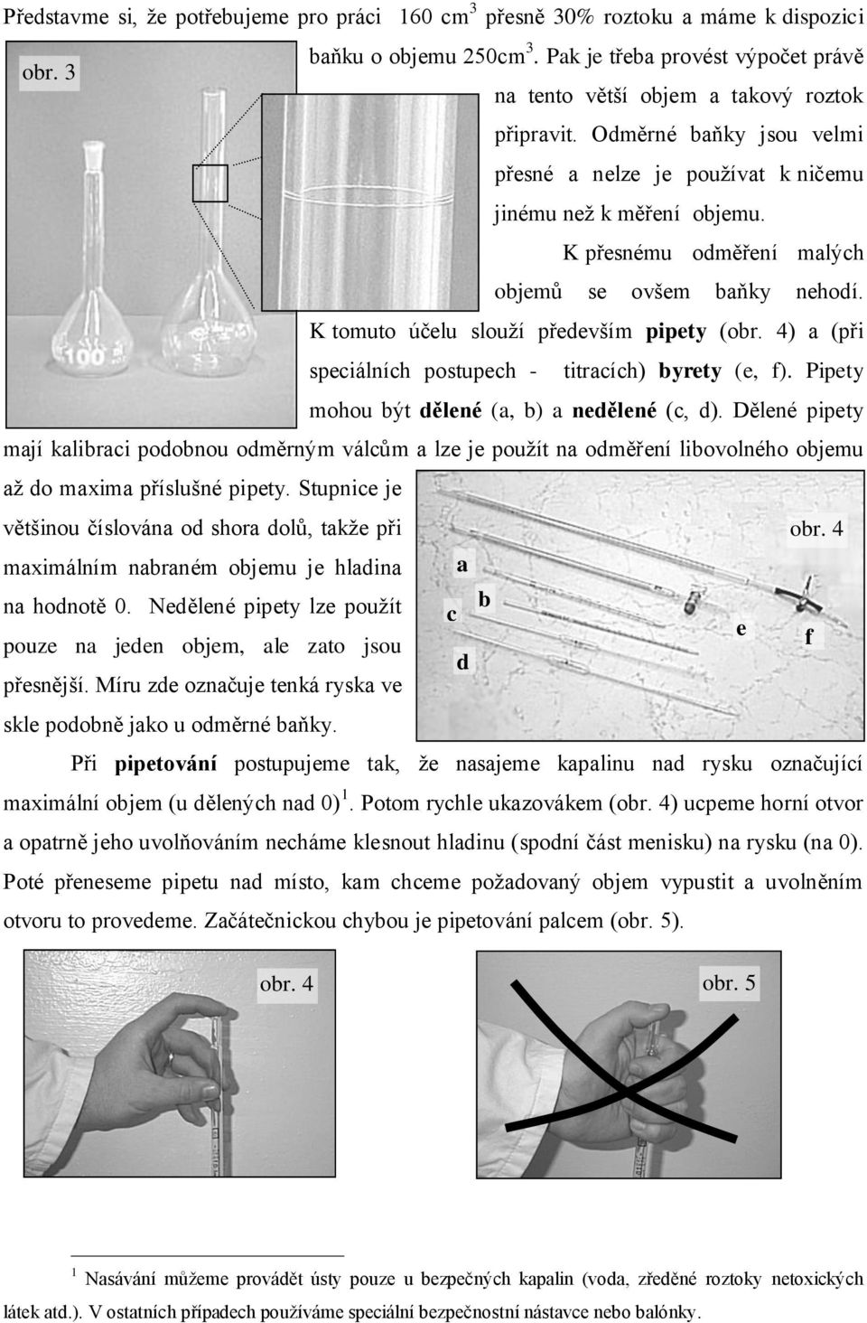 4) a (při speciálních postupech - titracích) yrety (e, f). Pipety mohou ýt ělené (a, ) a neělené (c, ).