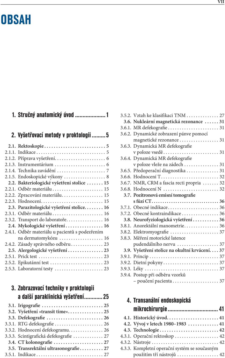 Hodnocení.... 15 2.3. Parazitologické vyšetření stolice....16 2.3.1. Odběr materiálu... 16 2.3.2. Transport do laboratoře....16 2.4. Mykologické vyšetření... 16 2.4.1. Odběr materiálu u pacientů s podezřením na dermatomykózu.