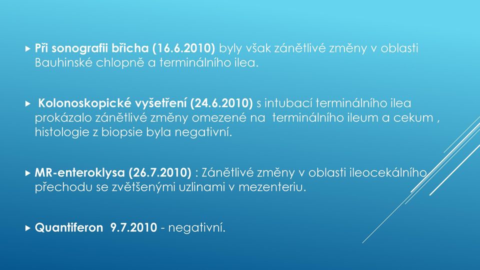 2010) s intubací terminálního ilea prokázalo zánětlivé změny omezené na terminálního ileum a cekum,