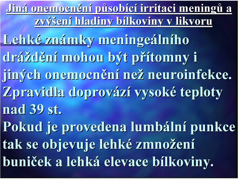 neuroinfekce. Zpravidla doprovází vysoké teploty nad 39 st.