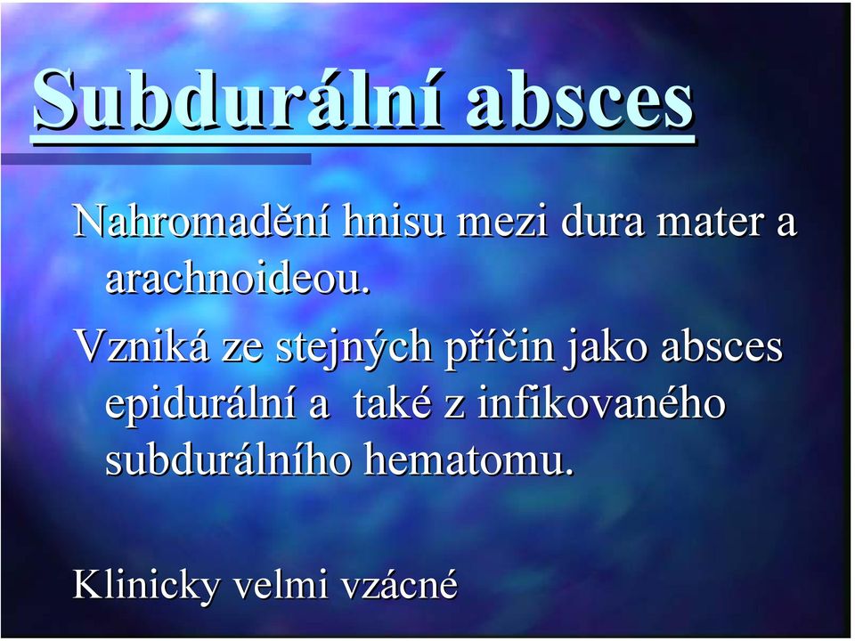 Vzniká ze stejných příčin p jako absces epiduráln