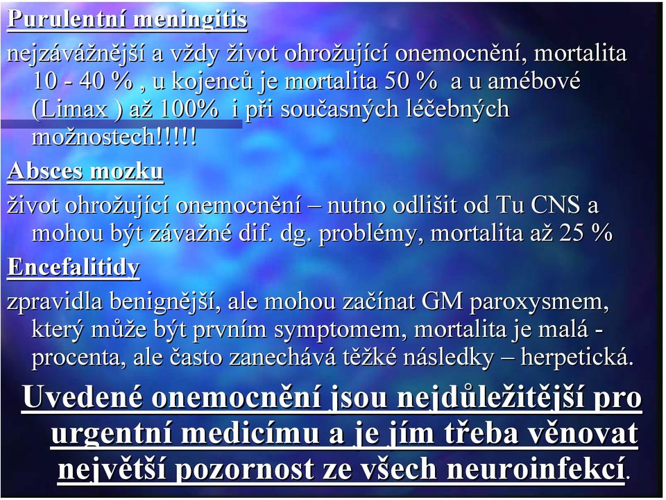 problémy, mortalita aža 25 % Encefalitidy zpravidla benignější ší,, ale mohou začínat GM paroxysmem, který můžm ůže e být prvním m symptomem, mortalita je malá -