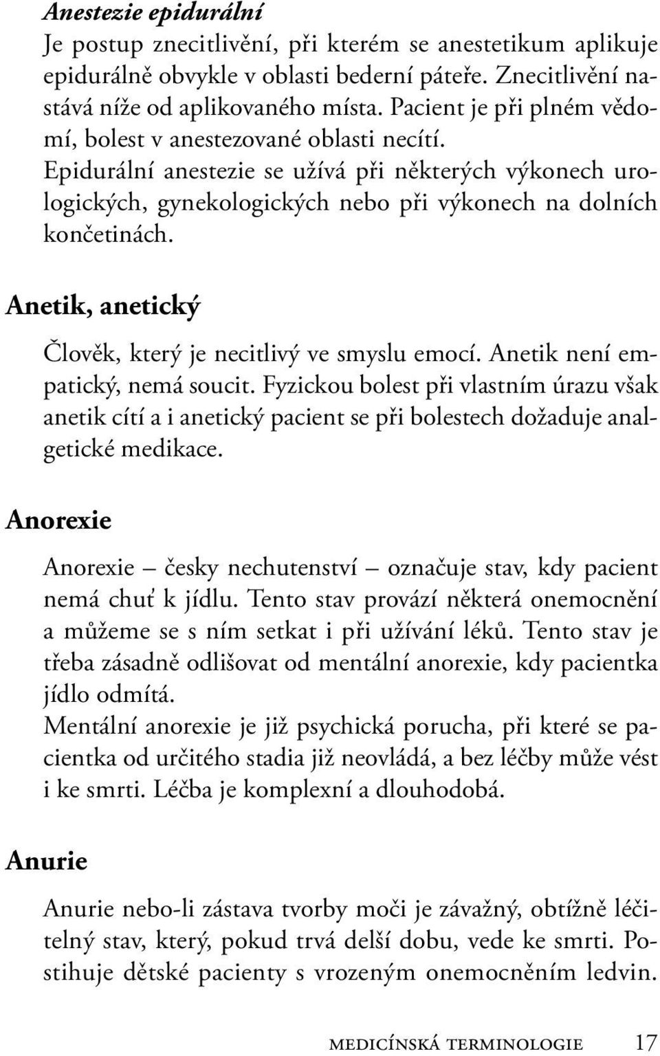 Anetik, anetický Člověk, který je necitlivý ve smyslu emocí. Anetik není empatický, nemá soucit.