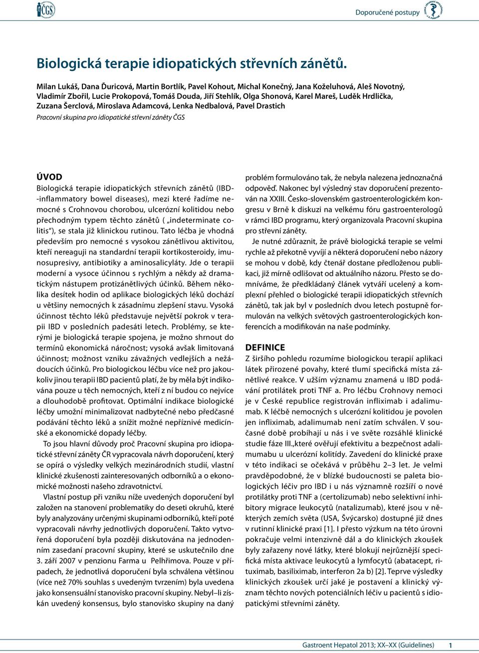 Hrdlička, Zuzana Šerclová, Miroslava Adamcová, Lenka Nedbalová, Pavel Drastich Pracovní skupina pro idiopatické střevní záněty ČGS Úvod Biologická terapie idiopatických střevních zánětů (IBD-