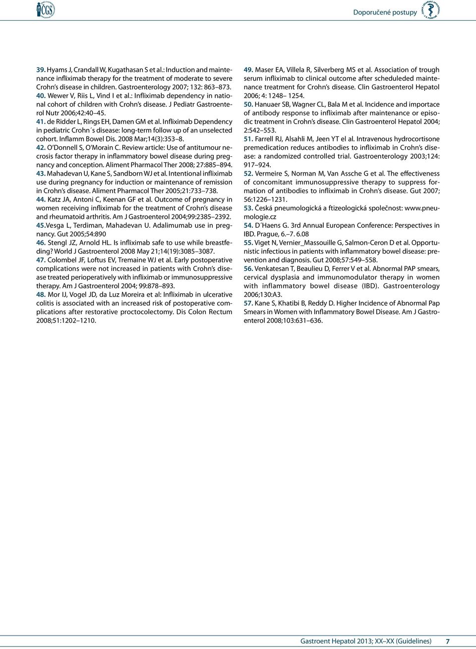 Infliximab Dependency in pediatric Crohn s disease: long-term follow up of an unselected cohort. Inflamm Bowel Dis. 2008 Mar;14(3):353 8. 42. O Donnell S, O Morain C.