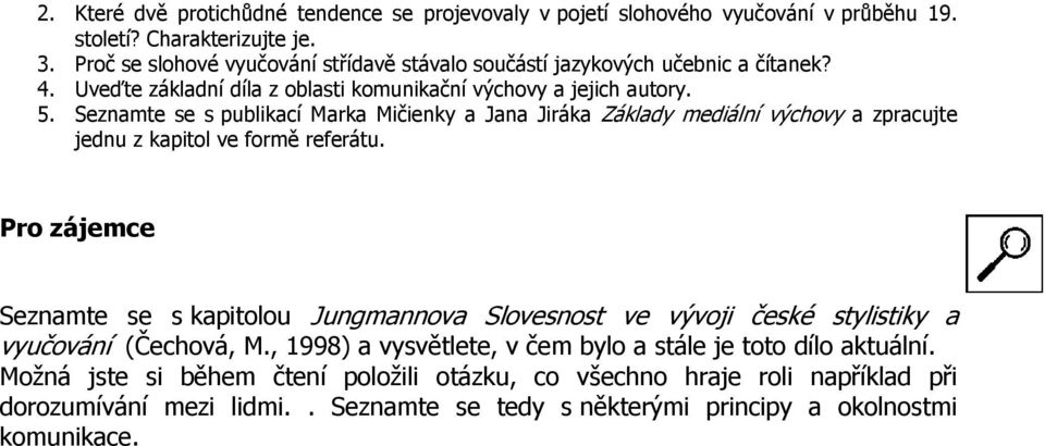 Seznamte se s publikací Marka Mičienky a Jana Jiráka Základy mediální výchovy a zpracujte jednu z kapitol ve formě referátu.