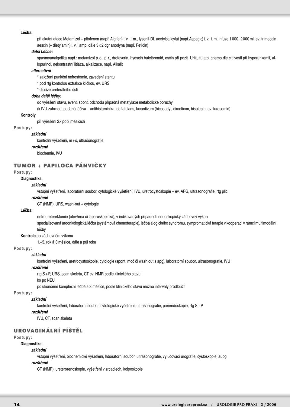 Urikultu atb, chemo dle citlivosti při hyperurikemii, allopurinol, nekontrastní litiáza, alkalizace, např.