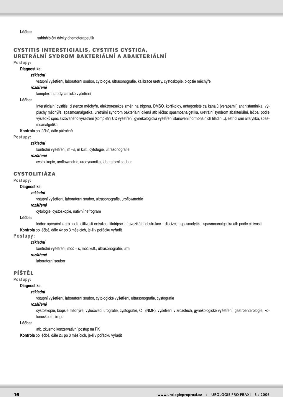 antihistaminika, výplachy měchýře, spasmoanalgetika, uretrální syndrom bakteriální cílená atb léčba: spasmoanalgetika, uretrální syndrom abakteriální, léčba: podle výsledků specializovaného vyšetření