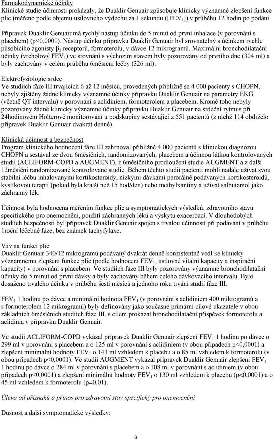 Nástup účinku přípravku Duaklir Genuair byl srovnatelný s účinkem rychle působícího agonisty β 2 receptorů, formoterolu, v dávce 12 mikrogramů.