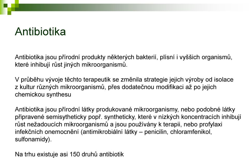 synthesu Antibiotika jsou přírodní látky produkované mikroorganismy, nebo podobné látky připravené semisytheticky popř.