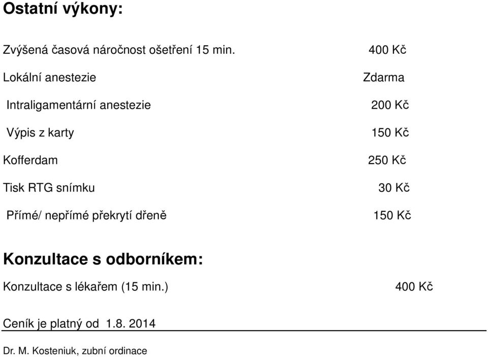 snímku Přímé/ nepřímé překrytí dřeně 200 Kč 150 Kč 250 Kč 30 Kč 150 Kč Konzultace