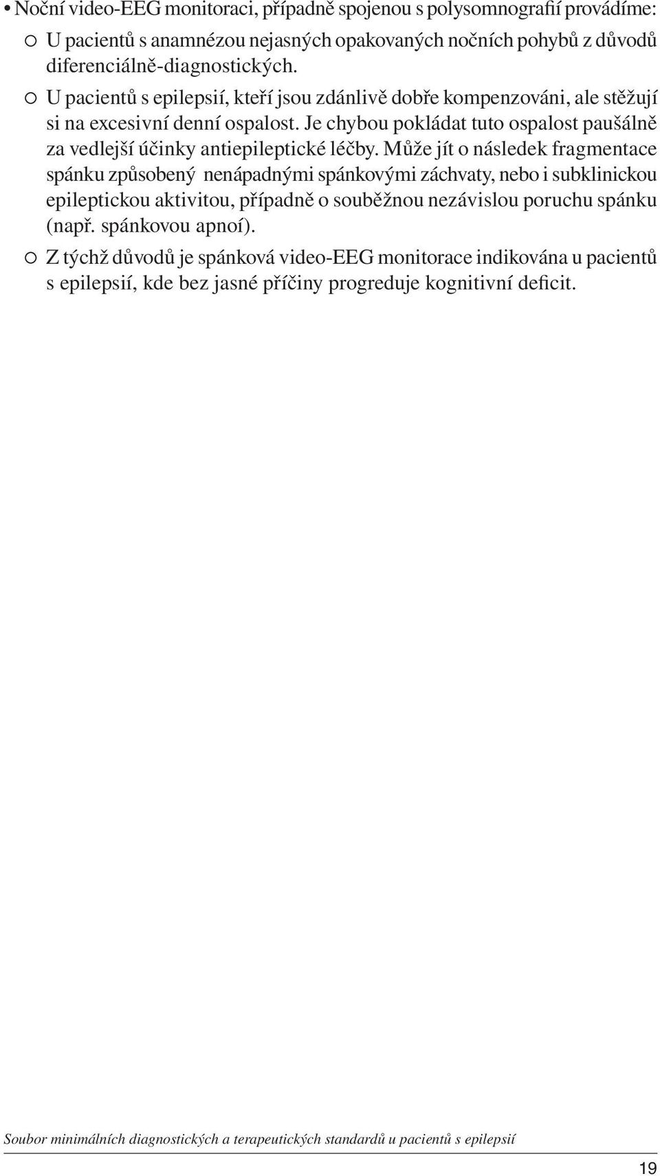 Je chybou pokládat tuto ospalost paušálně za vedlejší účinky antiepileptické léčby.