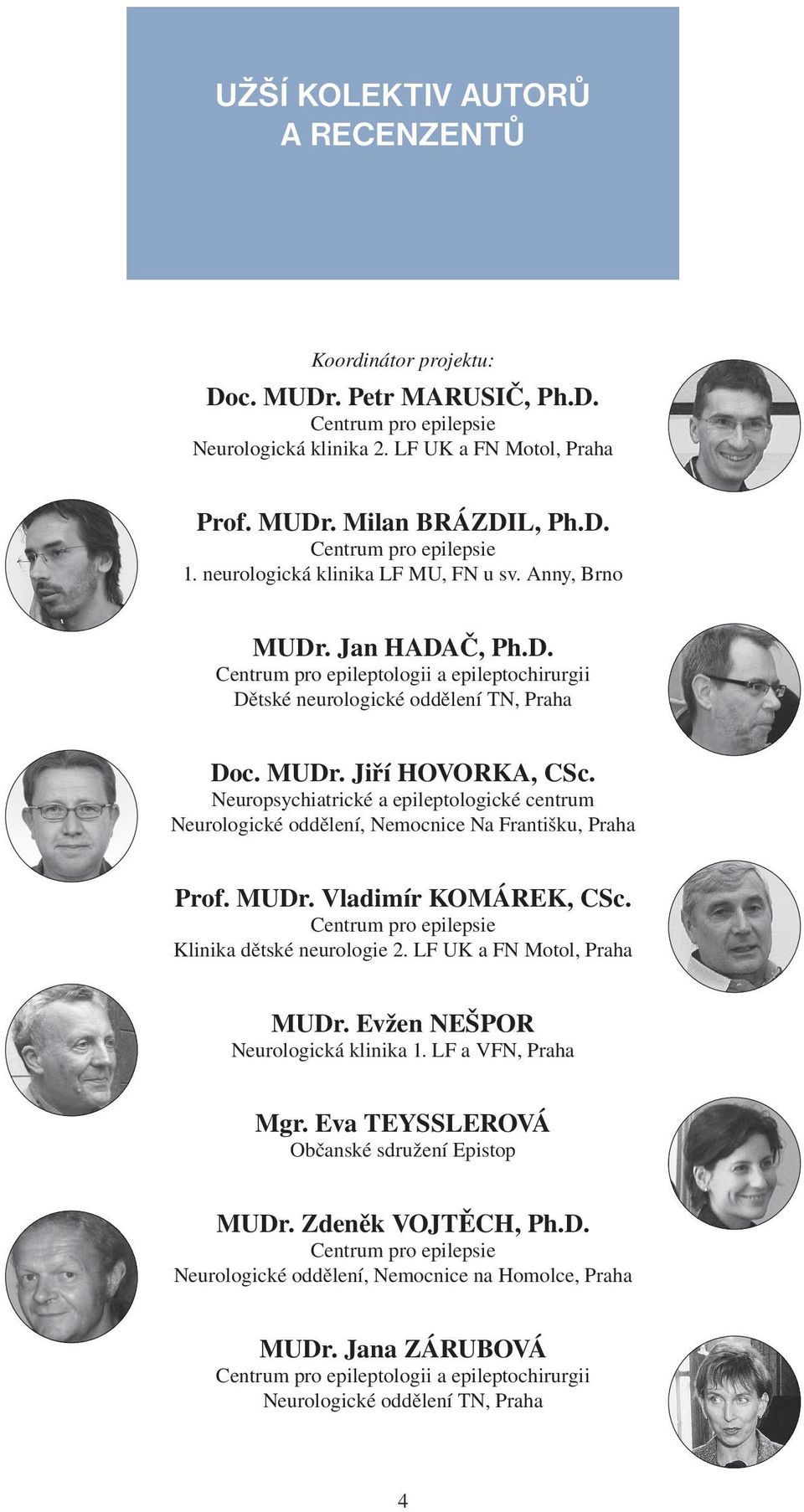Neuropsychiatrické a epileptologické centrum Neurologické oddělení, Nemocnice Na Františku, Praha Prof. MUDr. Vladimír KOMÁREK, CSc. Centrum pro epilepsie Klinika dětské neurologie 2.