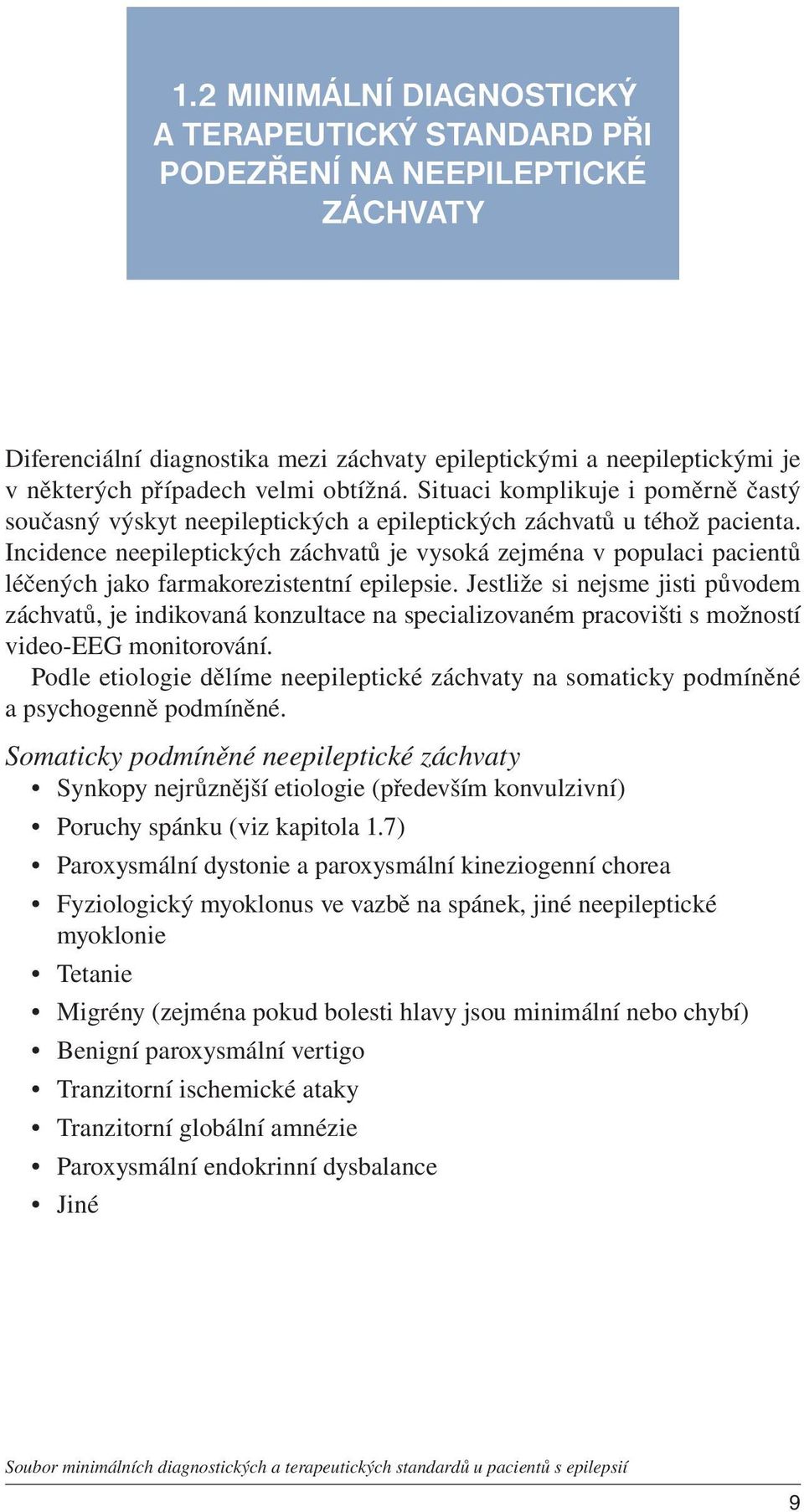 Incidence neepileptických záchvatů je vysoká zejména v populaci pacientů léčených jako farmakorezistentní epilepsie.
