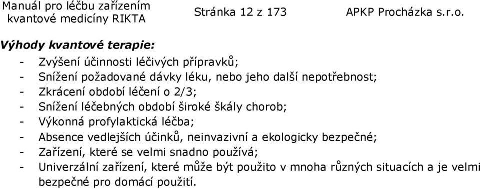 profylaktická léčba; Absence vedlejších účinků, neinvazivní a ekologicky bezpečné; Zařízení, které se velmi snadno