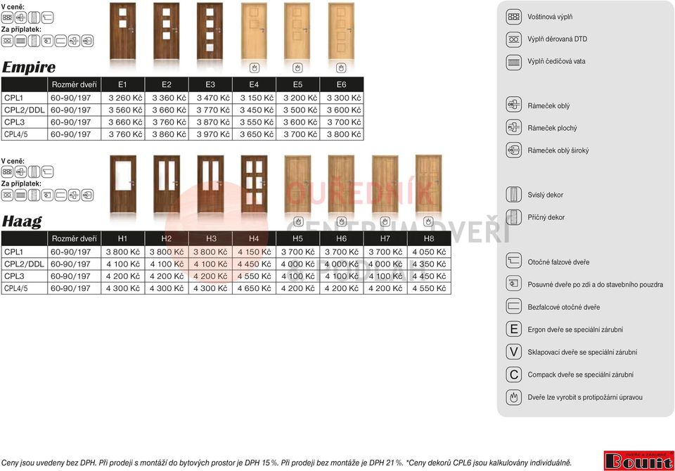 dveří H1 H2 H3 H4 H5 H6 H7 H8 CPL1 3 800 Kč 3 800 Kč 3 800 Kč 4 150 Kč 3 700 Kč 3 700 Kč 3 700 Kč 4 050 Kč CPL2/DDL 4 100 Kč 4 100 Kč 4 100 Kč 4 450 Kč 4 000 Kč 4 000 Kč 4 000 Kč 4 350 Kč CPL3 4 200