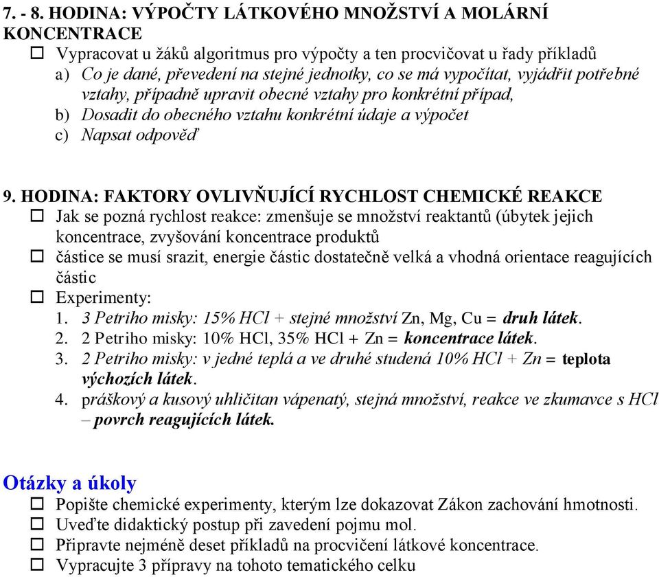 vyjádřit potřebné vztahy, případně upravit obecné vztahy pro konkrétní případ, b) Dosadit do obecného vztahu konkrétní údaje a výpočet c) Napsat odpověď 9.